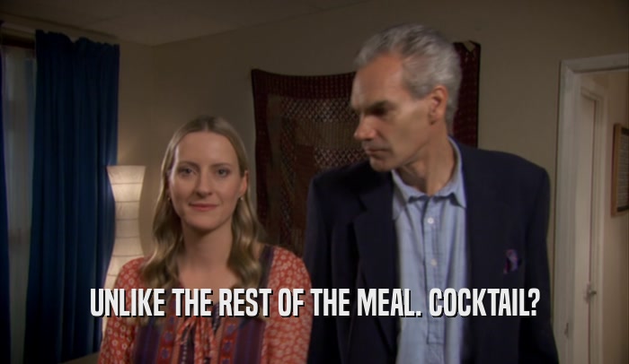 UNLIKE THE REST OF THE MEAL. COCKTAIL?  