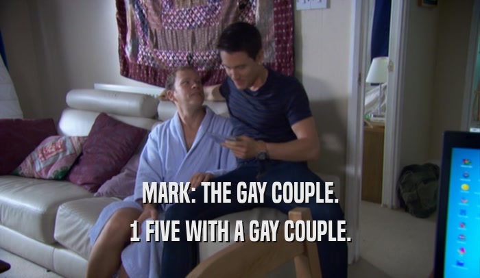 MARK: THE GAY COUPLE. 1 FIVE WITH A GAY COUPLE. 