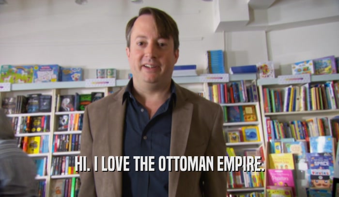 HI. I LOVE THE OTTOMAN EMPIRE.  