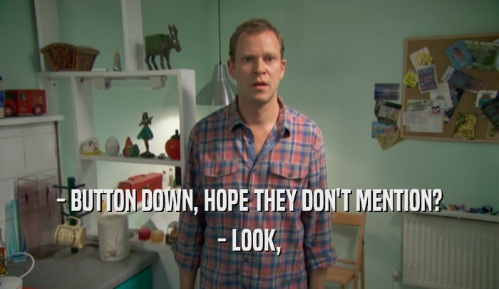 - BUTTON DOWN, HOPE THEY DON'T MENTION? - LOOK, 