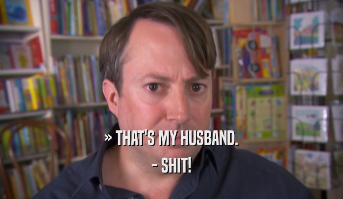 » THAT'S MY HUSBAND. - SHIT! 