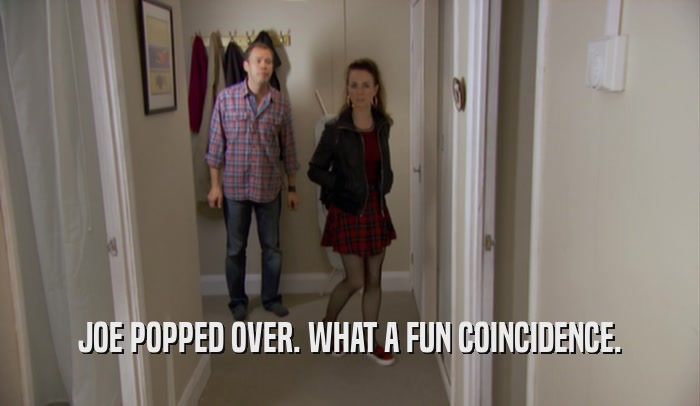 JOE POPPED OVER. WHAT A FUN COINCIDENCE.  