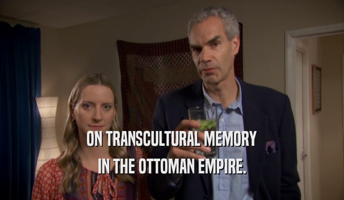 ON TRANSCULTURAL MEMORY IN THE OTTOMAN EMPIRE. 