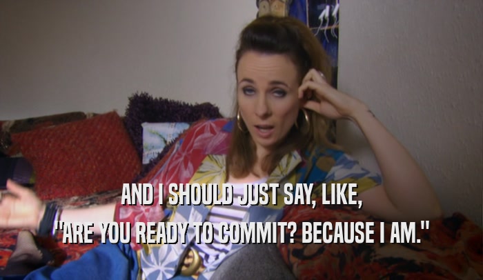 AND I SHOULD JUST SAY, LIKE, 