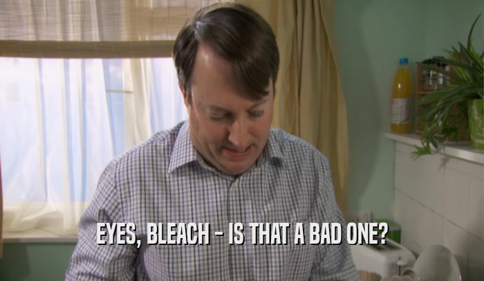 EYES, BLEACH - IS THAT A BAD ONE?  