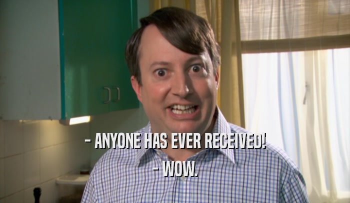 - ANYONE HAS EVER RECEIVED! - WOW. 
