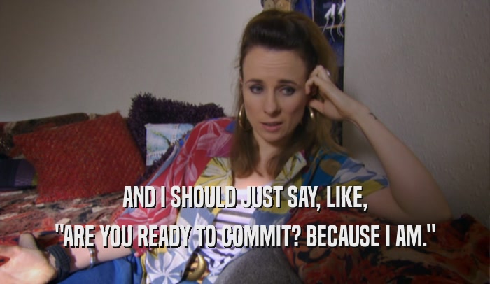 AND I SHOULD JUST SAY, LIKE, 