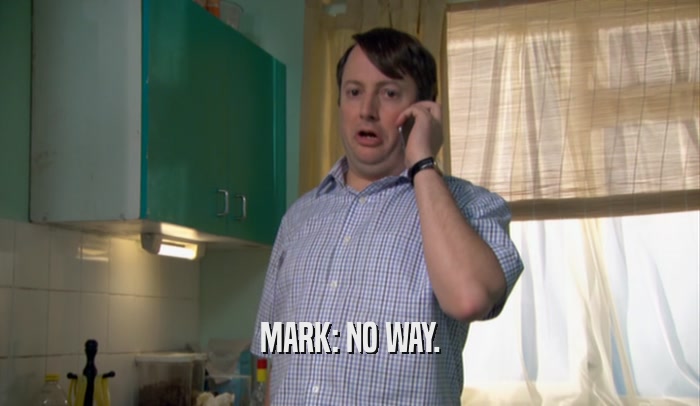 MARK: NO WAY.  