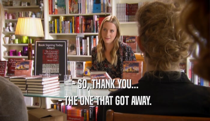 - SO, THANK YOU... - THE ONE THAT GOT AWAY. 