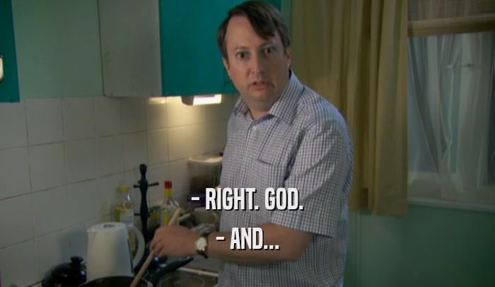 - RIGHT. GOD. - AND... 