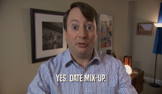 YES. DATE MIX-UP.  