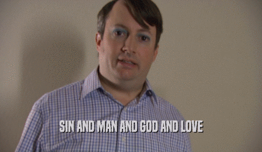 SIN AND MAN AND GOD AND LOVE  