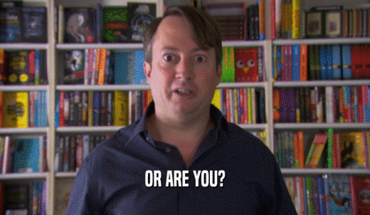 OR ARE YOU?  