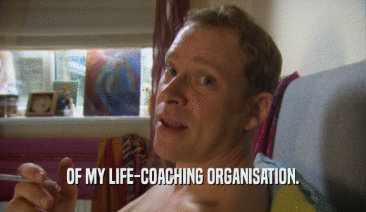 OF MY LIFE-COACHING ORGANISATION.  