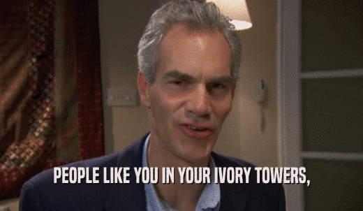 PEOPLE LIKE YOU IN YOUR IVORY TOWERS,  