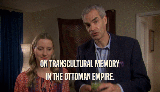 ON TRANSCULTURAL MEMORY IN THE OTTOMAN EMPIRE. 