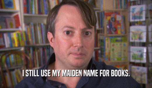 I STILL USE MY MAIDEN NAME FOR BOOKS.  