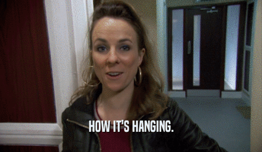 HOW IT'S HANGING.  