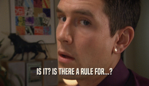 IS IT? IS THERE A RULE FOR...?  