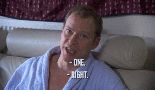 - ONE. - RIGHT. 