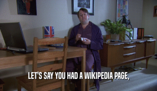 LET'S SAY YOU HAD A WIKIPEDIA PAGE,  