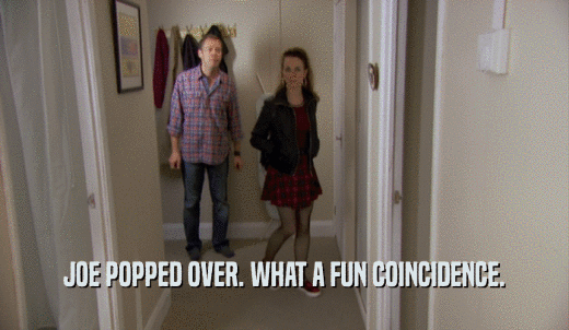 JOE POPPED OVER. WHAT A FUN COINCIDENCE.  