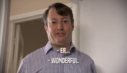 - ER... - WONDERFUL. 