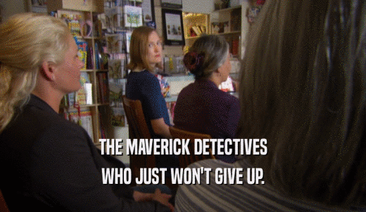 THE MAVERICK DETECTIVES WHO JUST WON'T GIVE UP. 