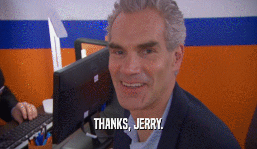 THANKS, JERRY.  