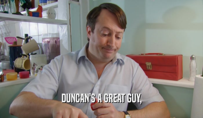 DUNCAN'S A GREAT GUY,  