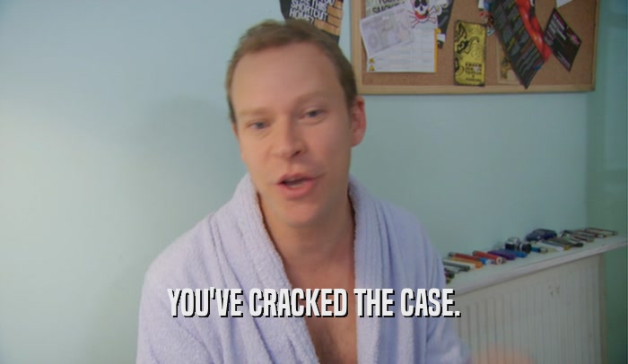 YOU'VE CRACKED THE CASE.  