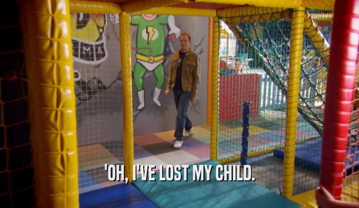 'OH, I'VE LOST MY CHILD.  