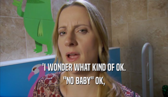 'I WONDER WHAT KIND OF OK. 