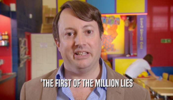 'THE FIRST OF THE MILLION LIES  