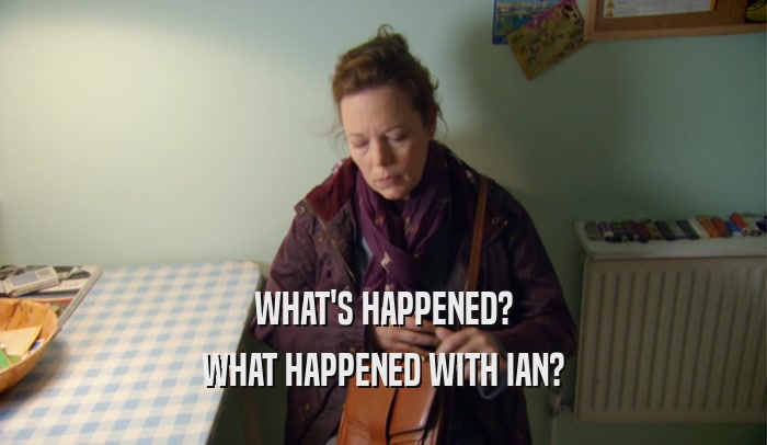 WHAT'S HAPPENED? WHAT HAPPENED WITH IAN? 