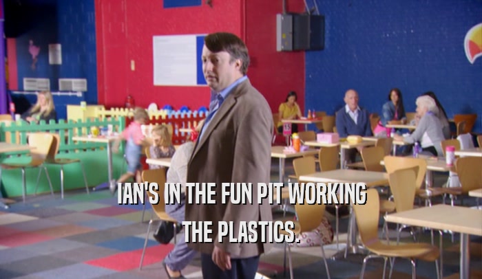 IAN'S IN THE FUN PIT WORKING THE PLASTICS. 