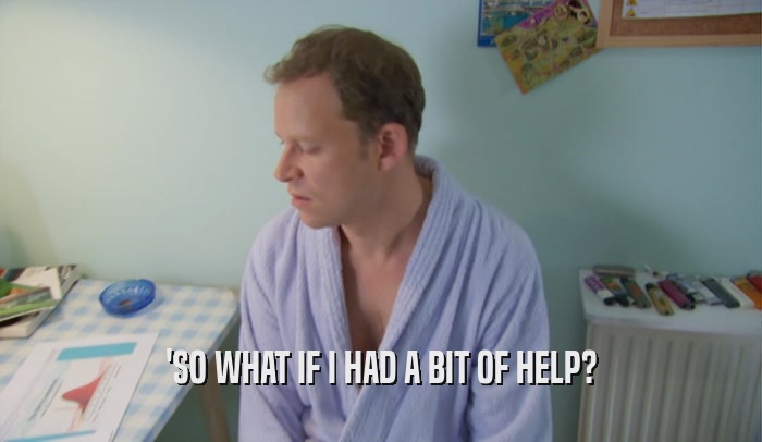 'SO WHAT IF I HAD A BIT OF HELP?  