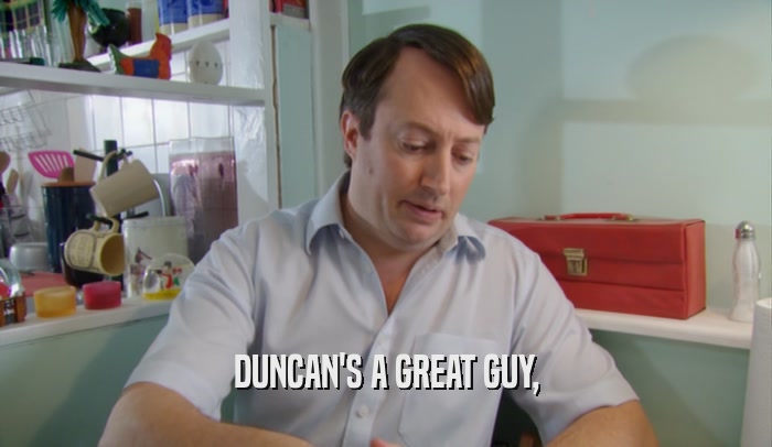 DUNCAN'S A GREAT GUY,  