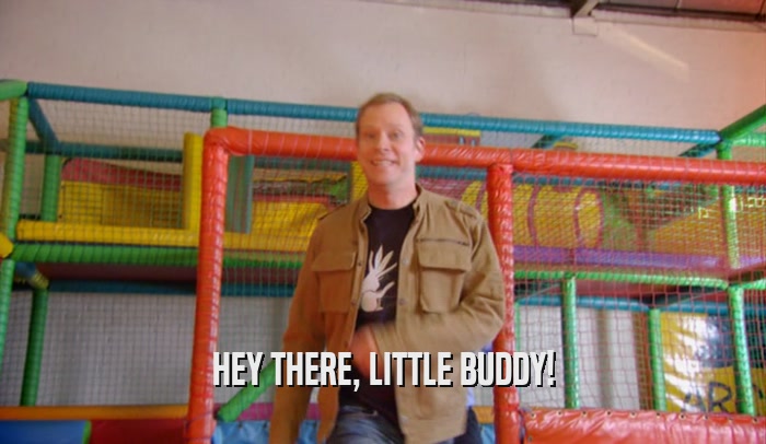 HEY THERE, LITTLE BUDDY!  