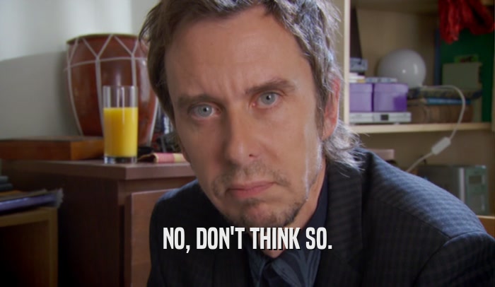 NO, DON'T THINK SO.  