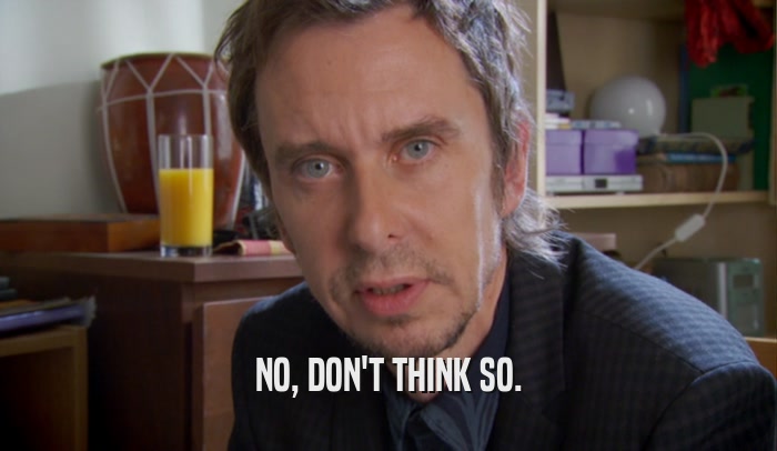 NO, DON'T THINK SO.  