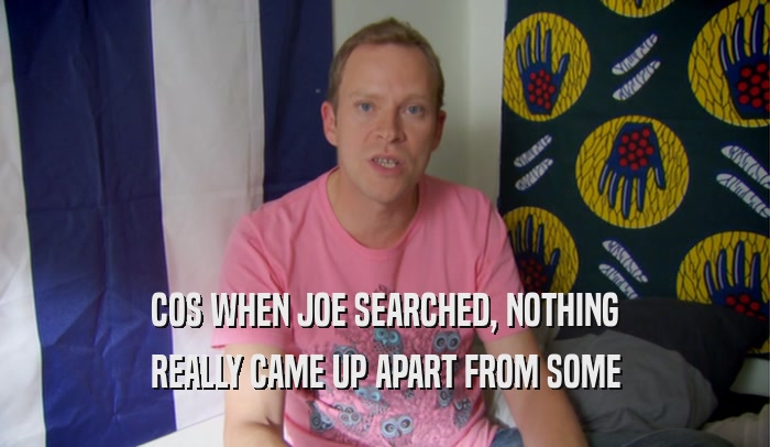 COS WHEN JOE SEARCHED, NOTHING REALLY CAME UP APART FROM SOME 