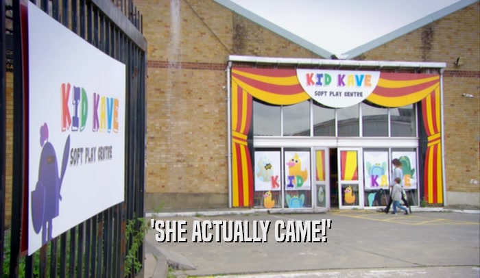 'SHE ACTUALLY CAME!'  