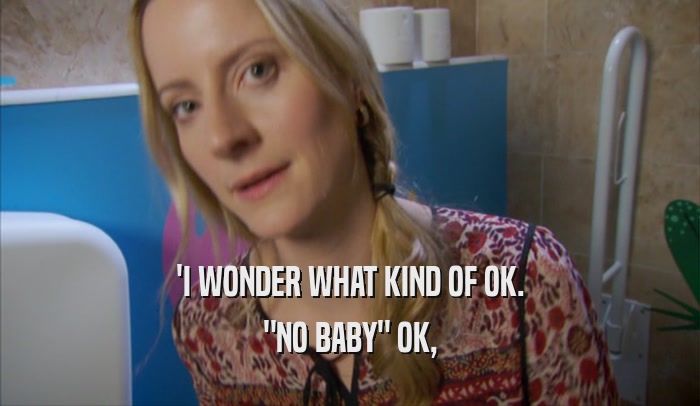 'I WONDER WHAT KIND OF OK. 