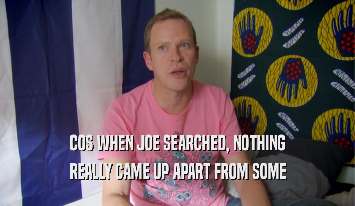 COS WHEN JOE SEARCHED, NOTHING REALLY CAME UP APART FROM SOME 