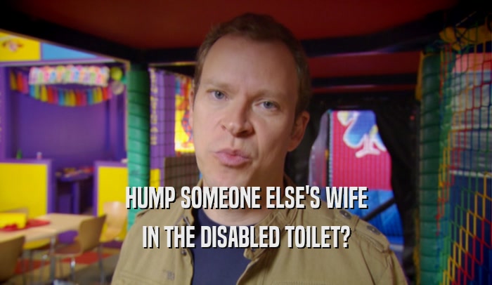 HUMP SOMEONE ELSE'S WIFE IN THE DISABLED TOILET? 