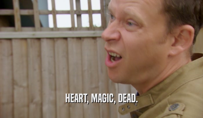 HEART, MAGIC, DEAD.  