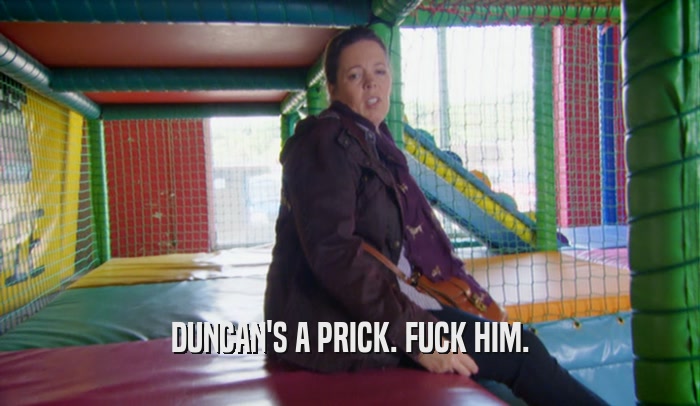 DUNCAN'S A PRICK. FUCK HIM.  