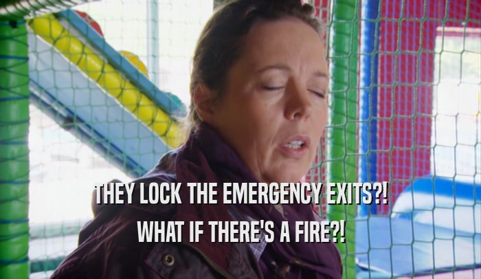 THEY LOCK THE EMERGENCY EXITS?! WHAT IF THERE'S A FIRE?! 