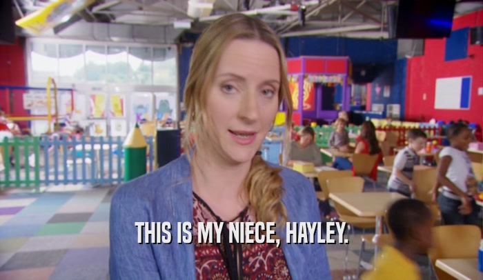 THIS IS MY NIECE, HAYLEY.  